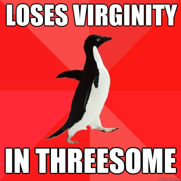 loses virginity in threesome  Socially Awesome Penguin