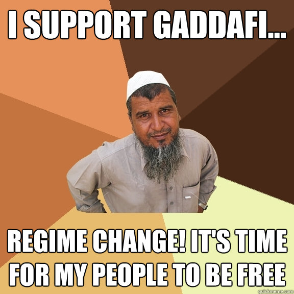 I support Gaddafi... Regime change! It's time for my people to be free  Ordinary Muslim Man