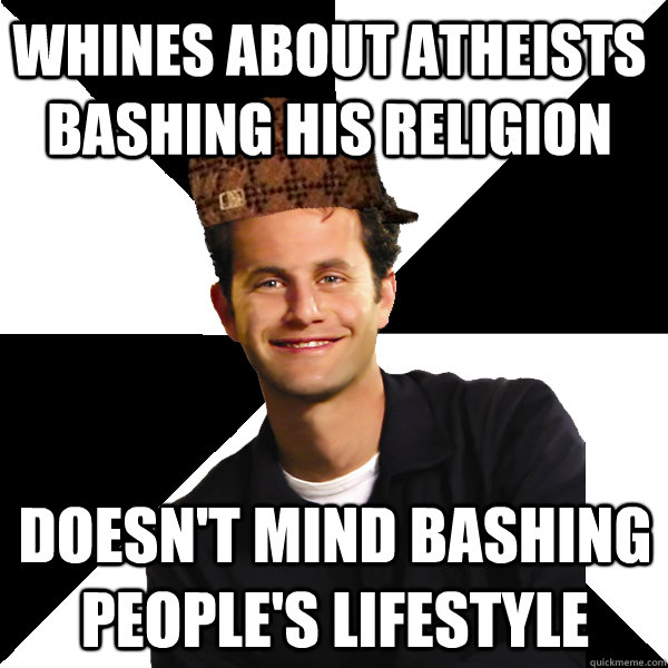 whines about atheists bashing his religion doesn't mind bashing people's lifestyle  Scumbag Christian