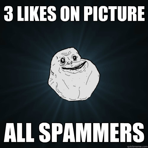 3 likes on picture all spammers   Forever Alone