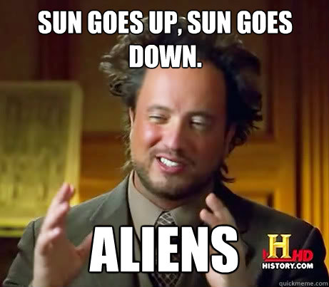 sun goes up, sun goes down. Aliens - sun goes up, sun goes down. Aliens  Giorgio A Tsoukalos