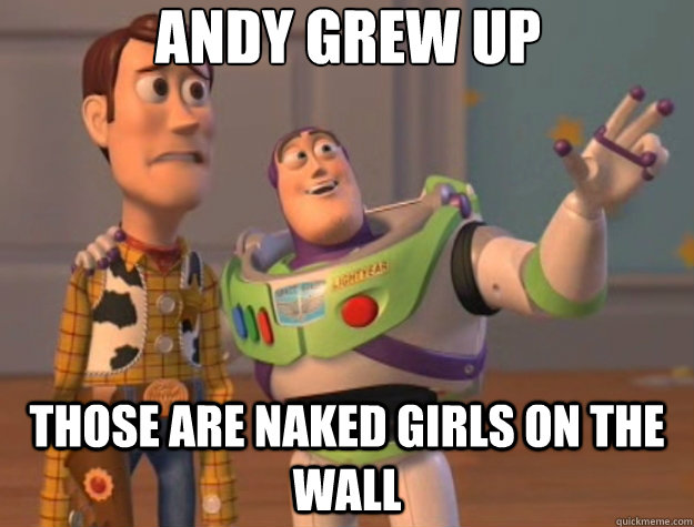 Andy Grew up those are naked girls on the wall - Andy Grew up those are naked girls on the wall  Toy Story