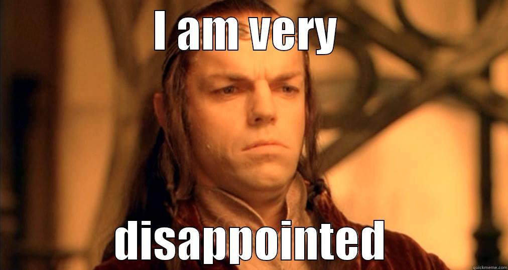 Disappointed Elrond - I AM VERY  DISAPPOINTED Misc