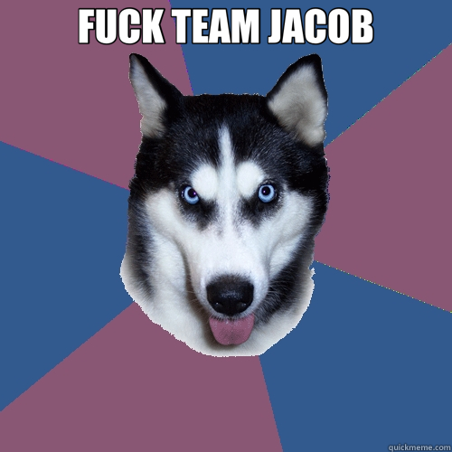 FUCK TEAM JACOB  - FUCK TEAM JACOB   Creeper Canine