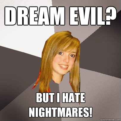 DREAM EVIL? BUT I HATE NIGHTMARES!  Musically Oblivious 8th Grader