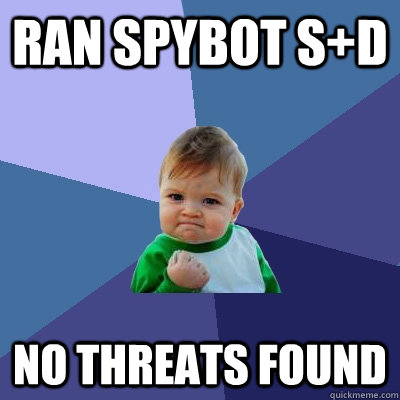 Ran Spybot S+D No threats found - Ran Spybot S+D No threats found  Success Kid