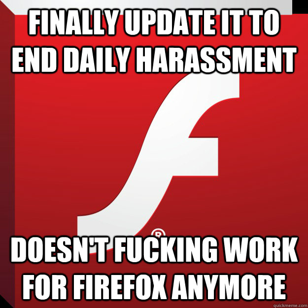 finally update it to end daily harassment doesn't fucking work for firefox anymore  