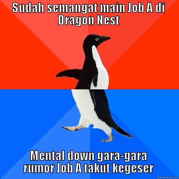 SUDAH SEMANGAT MAIN JOB A DI DRAGON NEST MENTAL DOWN GARA-GARA RUMOR JOB A TAKUT KEGESER Socially Awesome Awkward Penguin