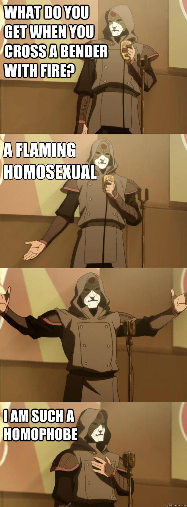 What do you get when you cross a bender with fire? a flaming homosexual I am such a homophobe  Bad Joke Amon