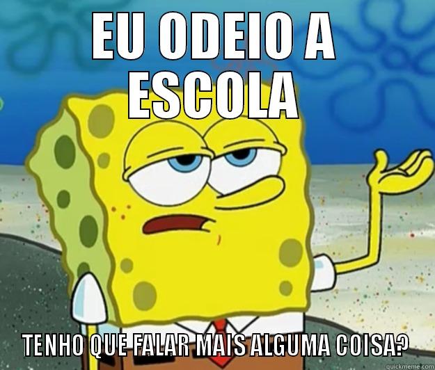 EU ODEIO A ESCOLA TENHO QUE FALAR MAIS ALGUMA COISA? Tough Spongebob