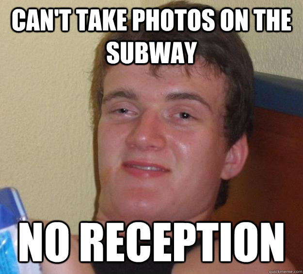 Can't take photos on the subway No reception  10 Guy