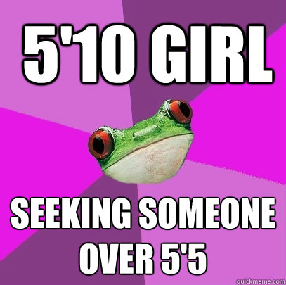 5'10 girl Seeking someone over 5'5  Foul Bachelorette Frog