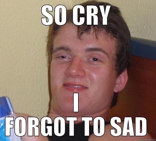 SO CRY I FORGOT TO SAD 10 Guy