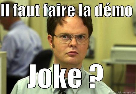 It's a joke ? Fuck - IL FAUT FAIRE LA DÉMO  JOKE ? Schrute