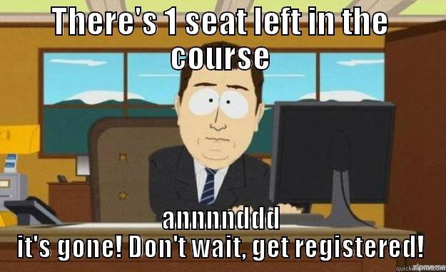 THERE'S 1 SEAT LEFT IN THE COURSE ANNNNDDD IT'S GONE! DON'T WAIT, GET REGISTERED! aaaand its gone