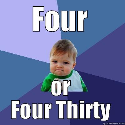 FOUR OR FOUR THIRTY Success Kid