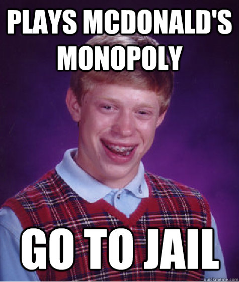 Plays McDonald's Monopoly GO TO JAIL - Plays McDonald's Monopoly GO TO JAIL  Bad Luck Brian