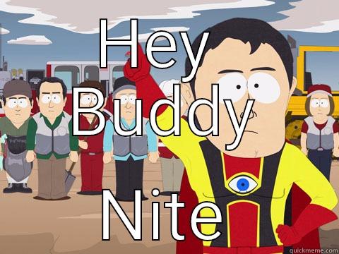 HEY  BUDDY NITE Captain Hindsight