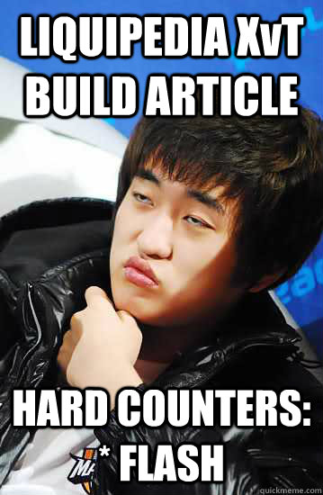 LIQUIPEDIA XvT BUILD ARTICLE HARD COUNTERS: * FLASH  Unimpressed Flash