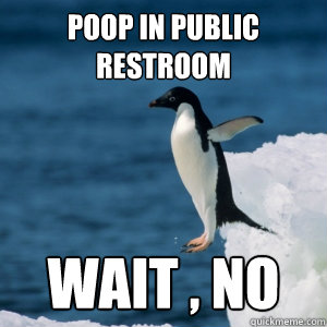 poop in public restroom wait , no  