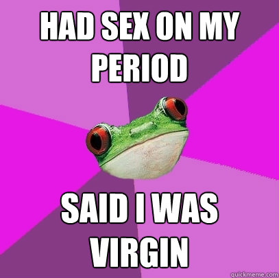 Had Sex on My PEriod Said I Was Virgin  Foul Bachelorette Frog