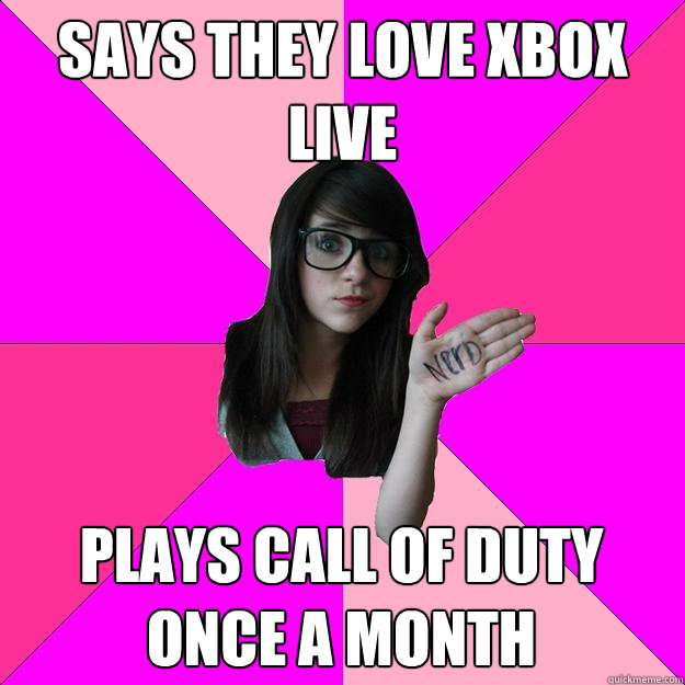 Says they love Xbox live plays call of duty once a month - Says they love Xbox live plays call of duty once a month  Idiot Nerd Girl