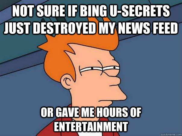 Not sure if Bing U-Secrets just destroyed my News feed Or gave me hours of entertainment   Futurama Fry