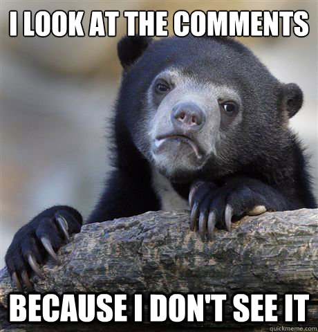 I look at the comments because i don't see it - I look at the comments because i don't see it  Confession Bear