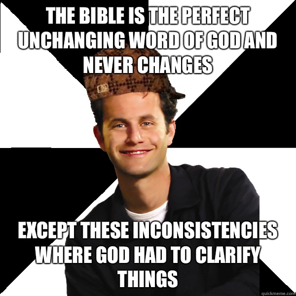 The bible is the perfect unchanging word of god and never changes Except these inconsistencies where god had to clarify things  Scumbag Christian