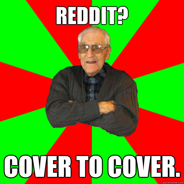 Reddit? cover to cover.  Bachelor Grandpa