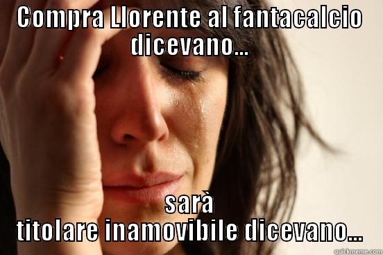 Sad  - COMPRA LLORENTE AL FANTACALCIO DICEVANO... SARÀ TITOLARE INAMOVIBILE DICEVANO... First World Problems