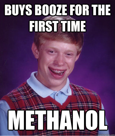 buys booze for the first time methanol  Bad Luck Brian