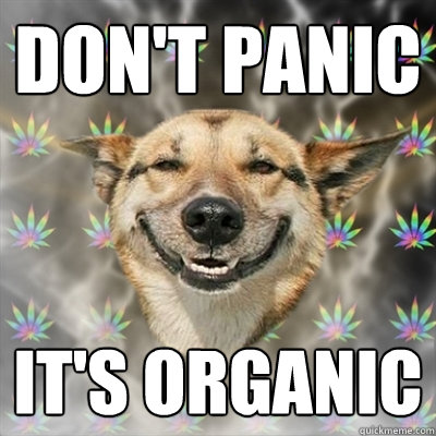 don't panic it's organic - don't panic it's organic  Stoner Dog