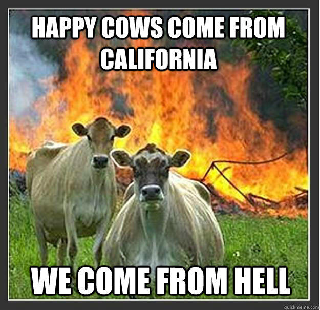 Happy cows come from California We come from hell  