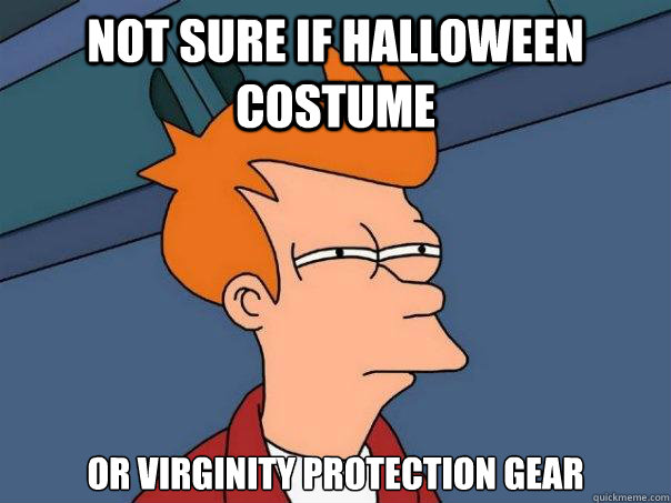 Not sure if Halloween costume or virginity protection gear  Futurama Fry