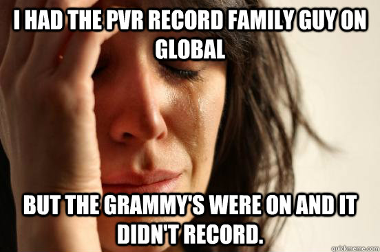 I had the PVR record Family Guy on Global But the grammy's were on and it didn't record.  First World Problems