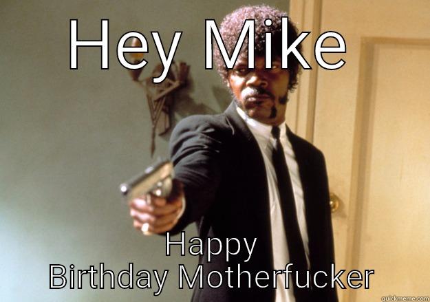 HEY MIKE HAPPY BIRTHDAY MOTHERFUCKER Samuel L Jackson