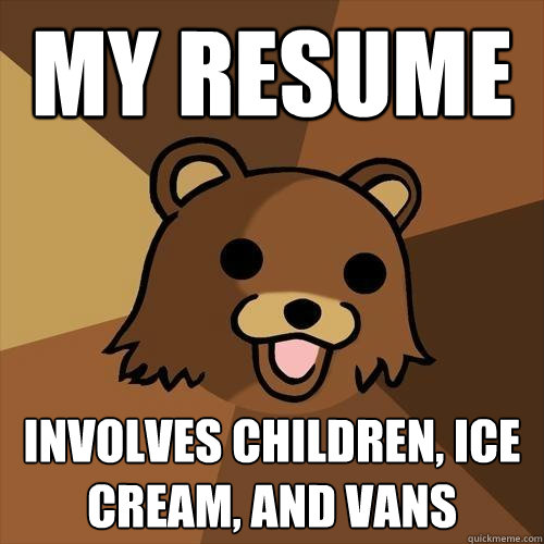 my resume involves children, ice cream, and vans  Pedobear