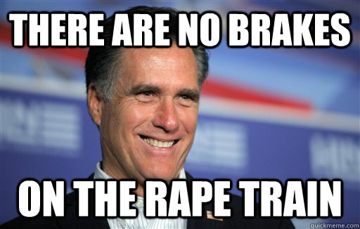 There are no brakes on the rape train - There are no brakes on the rape train  Misc