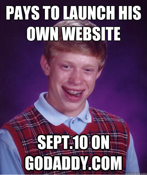 pays to launch his own website sept.10 on godaddy.com  Bad Luck Brian