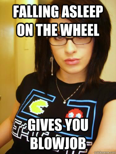 Falling Asleep On The Wheel Gives You Blowjob Cool Chick Carol Quickmeme