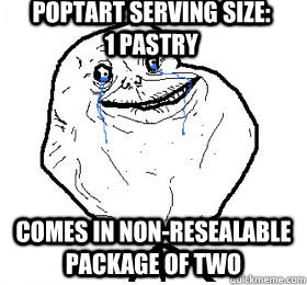 Poptart Serving Size:         1 Pastry Comes in non-resealable package of two  Always forever alone