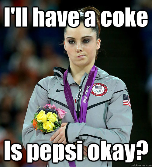 I'll have a coke Is pepsi okay?  McKayla Not Impressed