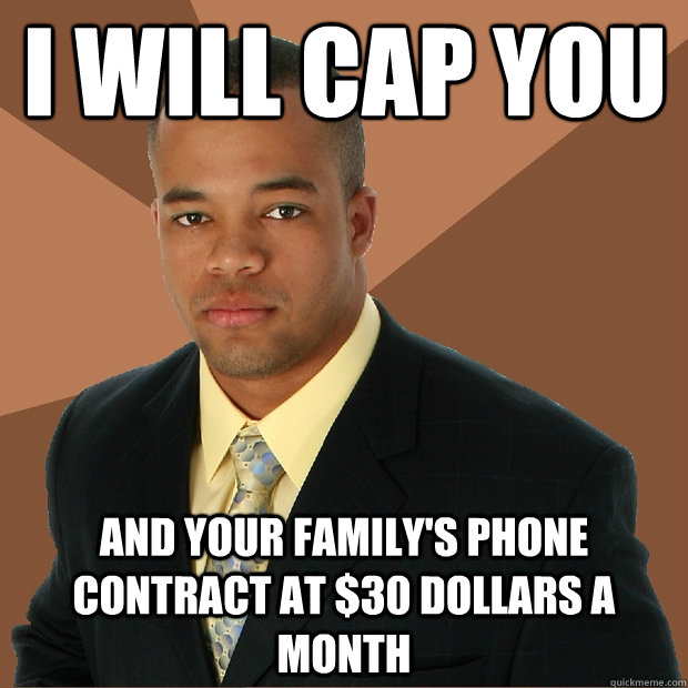 I will cap you  and your family's phone contract at $30 dollars a month - I will cap you  and your family's phone contract at $30 dollars a month  Successful Black Man