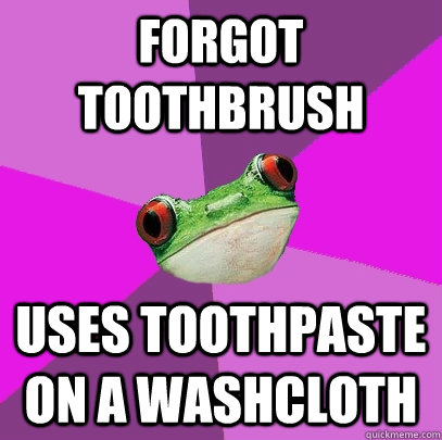 Forgot toothbrush Uses toothpaste on a washcloth - Forgot toothbrush Uses toothpaste on a washcloth  Foul Bachelorette Frog