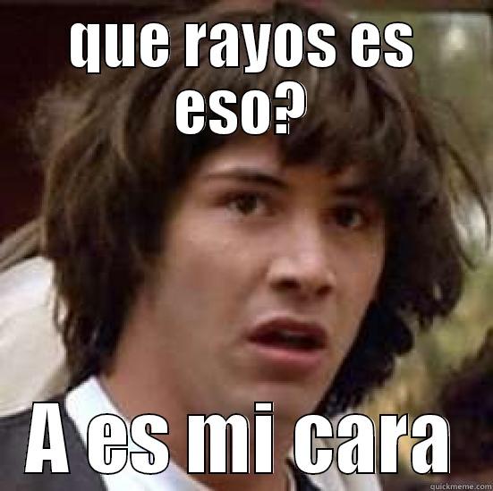 QUE RAYOS ES ESO? A ES MI CARA conspiracy keanu