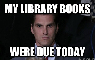 My library books Were due today  Menacing Josh Romney