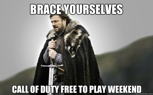 BRACE YOURSELVES Call of Duty Free to play weekend  Ned Stark