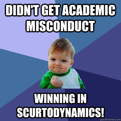 Didn't get academic misconduct Winning in scurtodynamics!  Success Kid