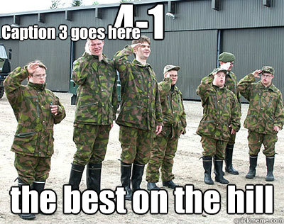 4-1 the best on the hill Caption 3 goes here  Derp platoon